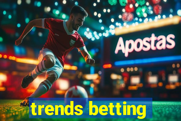 trends betting